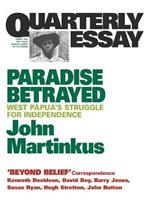 Paradise Betrayed: West Papua's Struggle for Independence: Quarterly Essay 7