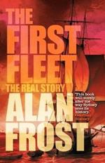 The First Fleet: The Real Story