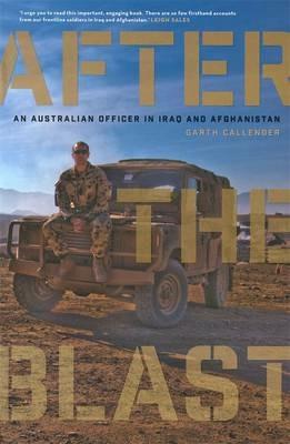 After the Blast: An Australian officer in Iraq and Afghanistan - Garth Callender - cover