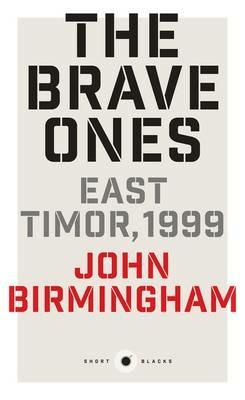 The Brave Ones: East Timor, 1999: Short Black 5 - John Birmingham - cover