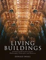 Living Buildings: Architectural Conservation, Philosophy, Principles and Practice