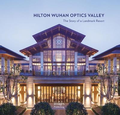 Hilton Wuhan Optics Valley: The Story of a Landmark Resort - Xu Qi - cover