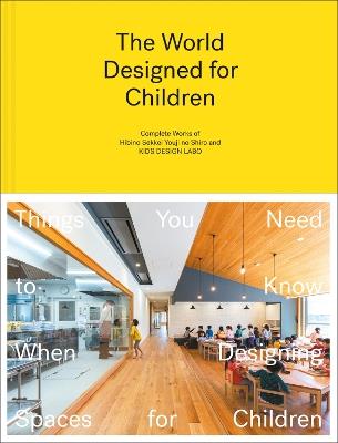 The World Designed for Children: Complete Works of Hibino Sekkei Youji no Shiro and KIDS DESIGN LABO - Taku Hibino,Hibino Sekkei,Youji no Shiro - cover