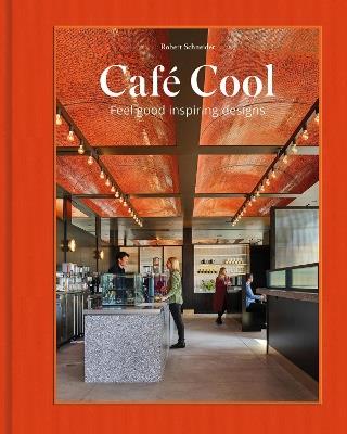 Café Cool: Feel-Good Inspiring Designs - Robert Schneider - cover