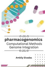 Pharmacogenomics: Computational Methods, Genome Integration