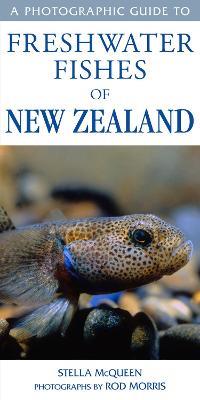 Photographic Guide To Freshwater Fishes Of New Zealand - Stella McQueen & Rod Morris - cover