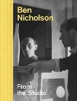 Ben Nicholson: From the Studio - Lee Beard,Louise Campbell,Simon Martin - cover