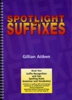 Spotlight on Suffixes Book 2: Suffix Recognition and Use, Spelling Rules and Grammar and Vocabulary - Gillian Aitken - cover