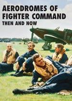 Aerodromes of Fighter Command: Then and Now