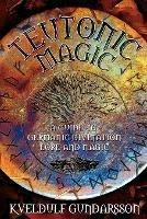 Teutonic Magic: A Guide to Germanic Divination, Lore and Magic