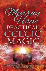 Practical Celtic Magic: A working guide to the magical traditions of the Celtic races