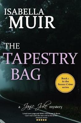 The Tapestry Bag: A Sussex Crime novel, full of twists and turns - Isabella Muir - cover