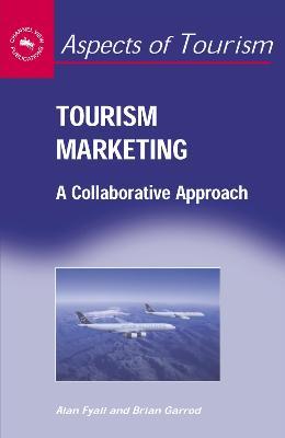 Tourism Marketing: A Collaborative Approach - Alan Fyall,Brian Garrod - cover