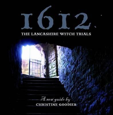 1612: the Lancashire Witch Trials: A New Guide by Christine Goodier - Christine Goodier - cover