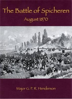 The Battle of Spicheren: August 1870 - Lt. Col G. F. R. Henderson - cover