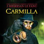 Carmilla - The Complete Ghost Stories of J. Sheridan Le Fanu, Vol. (Unabridged)