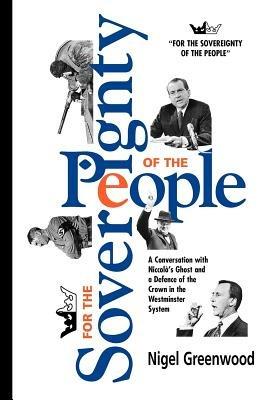 For the Sovereignty of the People: A Conversation with Nicolo's Ghost and a Defence of the Crown in the Westminster System - Nigel Greenwood - cover