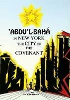 'Abdu'l-Baha in New York: The City of the Covenant - Eliana Lacroix-Hopson - cover