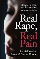 Real Rape, Real Pain: Help for women sexually assaulted by male partners - Patricia Easteal - cover