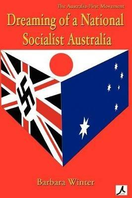 Dreaming of a National Socialist Australia - Barbara Winter - cover
