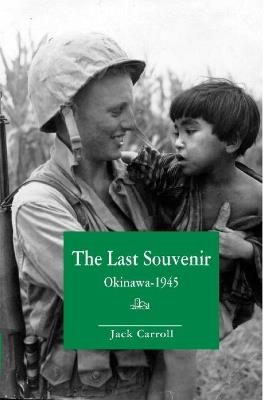 Last Souvenir: Okinawa -- 1945 - Jack Carroll - cover