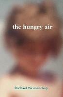 The hungry air - Rachael Wenona Guy - cover