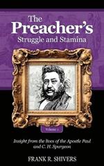 The Preacher's Struggle and Stamina Vol One: including a biography of C.H. Spurgeon