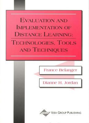 Evaluation and Implementation of Distance Learning-Technologies Tools and Techniques - France Belanger,Dianne H. Jordan - cover