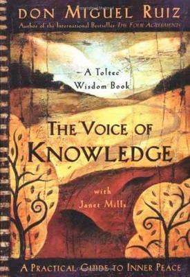 The Voice of Knowledge: A Practical Guide to Inner Peace - Don Miguel Ruiz,Janet Mills - cover