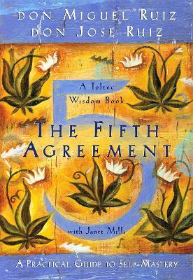 The Fifth Agreement: A Practical Guide to Self-Mastery - Don Miguel Ruiz,Don Jose Ruiz,Janet Mills - cover