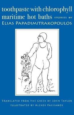 Toothpaste with Chlorophyll / Maritime Hot Baths: Stories - Elias Papadimitrakopoulos - cover