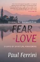 Crossing the Threshold from Fear to Love: 31 Days of Spiritual Awakening - Paul Ferrini - cover
