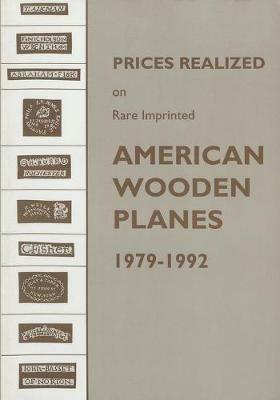 Prices Realized on Rare Imprinted American Wooden Planes - 1979-1992 - Emil Pollak,Martyl Pollak - cover