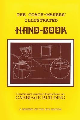 Coach-Makers' Illustrated Hand-Book, 1875: Containing Complete Instructions on Carriage Building - I. D. Ware - cover