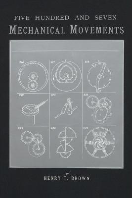 507 Mechanical Movements: Mechanisms and Devices - Henry T. Brown - cover