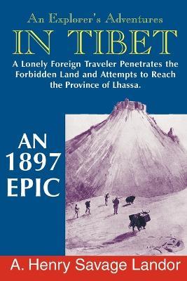 An Explorer's Adventures in Tibet: A 1987 Epic - A Henry Savage Landor - cover