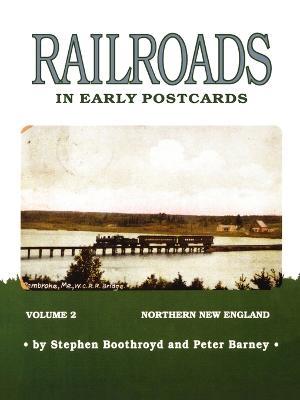 Railroads in Early Postcards: Northern New England - Steven Boothroyd,Peter Barney - cover