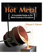 Hot Metal: A Complete Guide to the Metal Casting of Sculpture