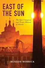 East of the Sun: The Epic Conquest and Tragic History of Siberia