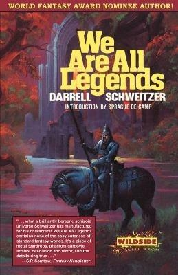 We Are All Legends - Darrell Schweitzer - cover