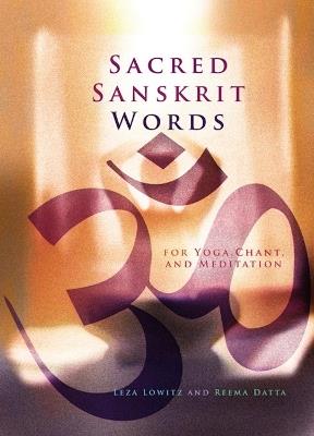 Sacred Sanskrit Words: For Yoga, Chant, and Meditation - Leza Lowitz,Reema Datta - cover
