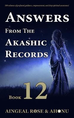 Answers From The Akashic Records Vol 12: Practical Spirituality for a Changing World - Aingeal Rose O'Grady,Ahonu - cover
