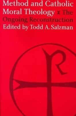 Method and Catholic Moral Theology:: The Ongoing Reconstruction. - Todd A. Salzman - cover