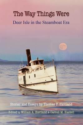 The Way Things Were: Deer Isle in the Steamboat Era - Thomas P Haviland - cover