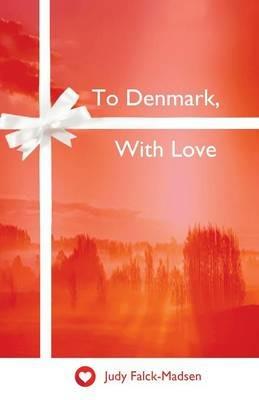 To Denmark, With Love - Judy Falck-Madsen - cover