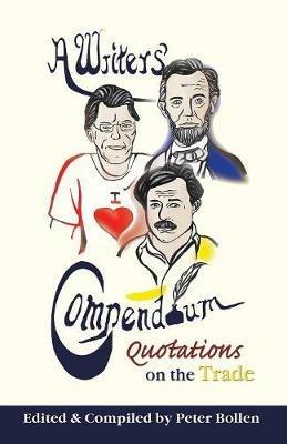 A Writers' Compendium: Quotations on the Trade - Peter Bollen - cover