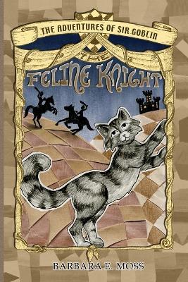 The Adventures of Sir Goblin, the Feline Knight - Barbara E Moss - cover