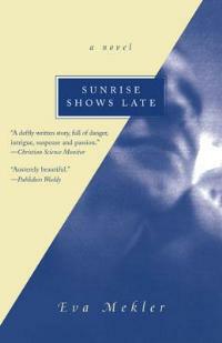 Sunrise Shows Late: A Novel - Eva Mekler - cover