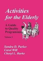 Activities for the Elderly: A Guide to Quality Programming - Carol Will,Sandra D Parker,Cheryl L Burke - cover