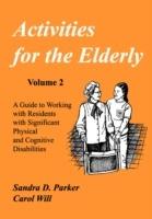Activities for the Elderly: A Guide to Working with Residents with Significant Physical and Cognitive Disabilities - Carol Will,Sandra D Parker - cover